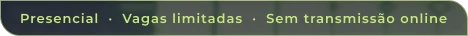 Presencial · Vagas limitadas · Sem transmissão online